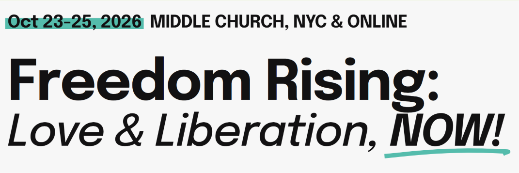 Freedom Rising: Love & Liberation, NOW! — Oct 23-25, 2026, Middle Church, NYC & Online